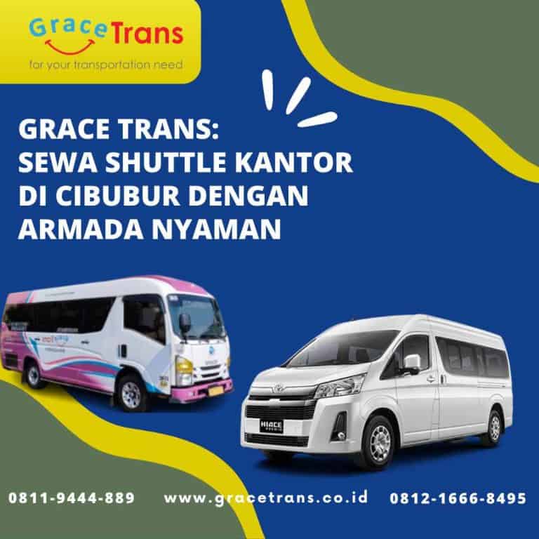 Grace Trans: Sewa Shuttle Kantor di Cibubur dengan Armada Nyaman