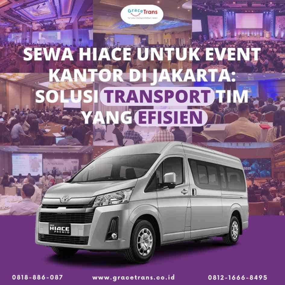 Sewa Hiace untuk Event Kantor di Jakarta: Solusi Transport Tim yang Efisien
