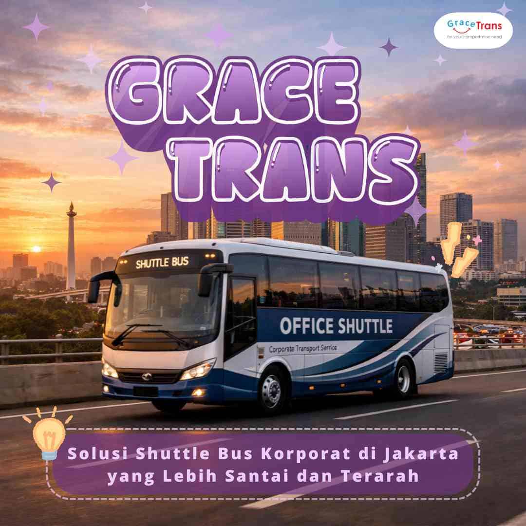 Grace Trans - Solusi Shuttle Bus Korporat di Jakarta yang Lebih Santai dan Terarah