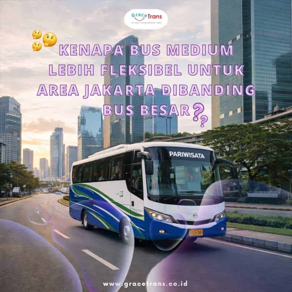 Kenapa Bus Medium Lebih Fleksibel untuk Area Jakarta Dibanding Bus Besar
