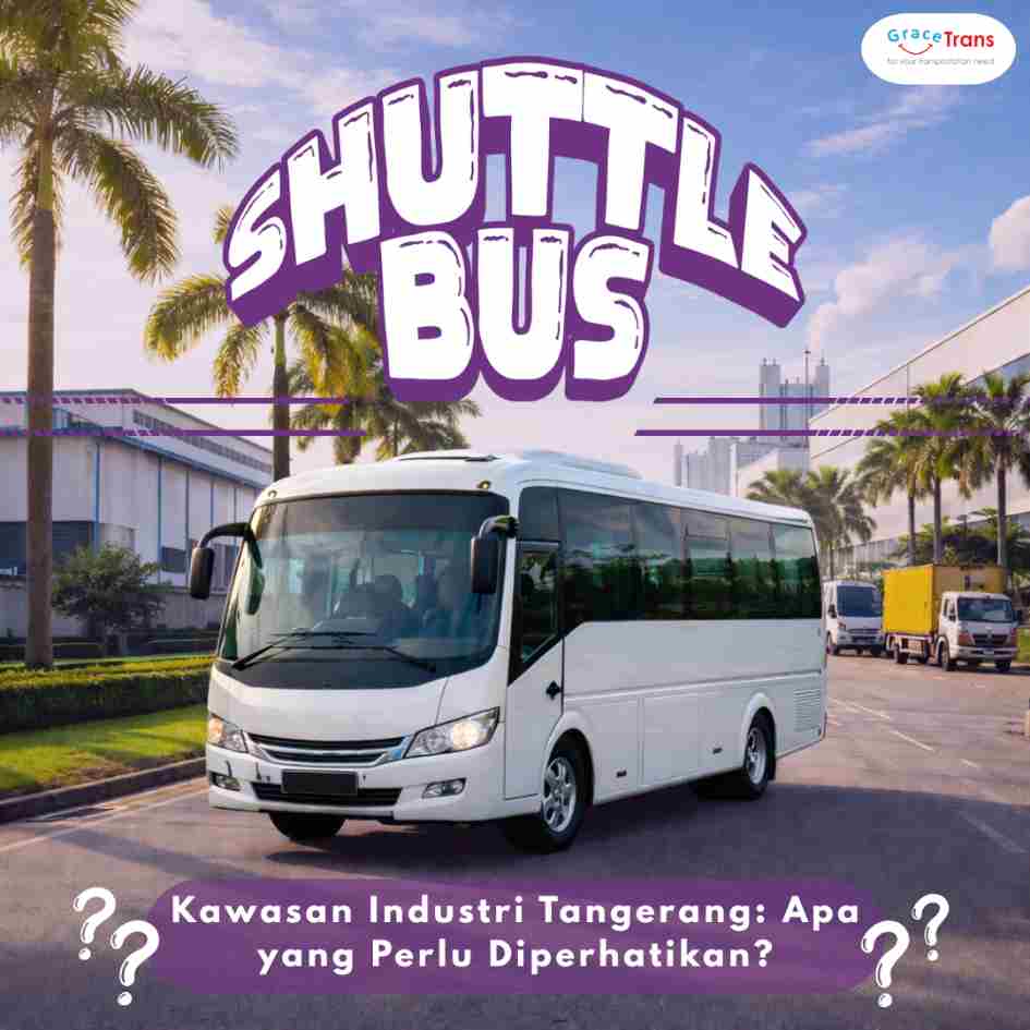 Shuttle Bus untuk Kawasan Industri Tangerang: Apa yang Perlu Diperhatikan?