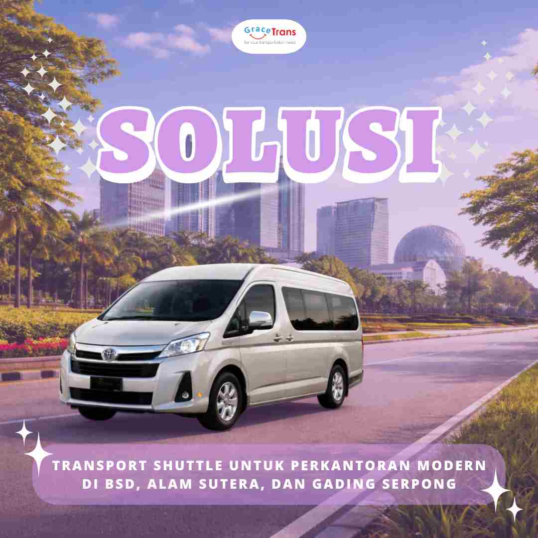 Solusi Transport Shuttle untuk Perkantoran Modern di BSD, Alam Sutera, dan Gading Serpong