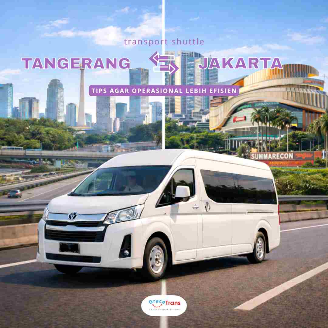 Transport Shuttle dari Tangerang ke Jakarta: Tips Agar Operasional Lebih Efisien